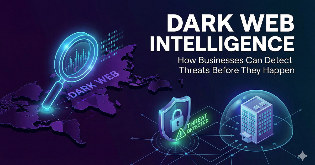 Dark Web Intelligence: How Businesses Can Detect Threats Before They Happen